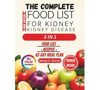THE COMPLETE FOOD LIST FOR KIDNEY DISEASE: Easy To Make Low Potassium, Low Phosphorus and Sodium Controlled Foods To Support Your Renal Health and 42 Day Meal Plan For Every Stage Of CKD