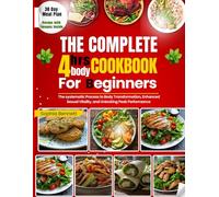 THE COMPLETE FOUR HOURS BODY COOKBOOK FOR BEGINNERS 2025: The Systematic Process to Body Transformation, Enhanced Sexual Vitality, and unlocking Peak Performance