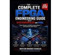 The Complete FPGA Engineering Guide with SystemVerilog and VHDL: Build, Simulate, and Optimize Digital Systems with Hands-On FPGA Projects