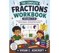 The Complete Fractions Workbook (Grades 3-5): Equivalent Fractions, Mixed Numbers, Decimals, Word Problems, and Hands-On Practice