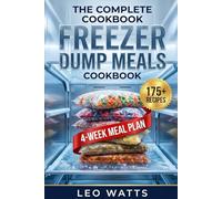 The Complete Freezer Dump Meals Cookbook:: Quick & Easy Make-Ahead Dump Bag Recipes for Your Slow Cooker, Instant Pot & Oven - Prep 20+ Dinners in 2 Hours to Save Time, Money & Stress