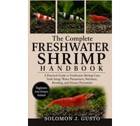 The Complete Freshwater Shrimp Handbook - Table of Contents: A Practical Guide to Freshwater Shrimp Care, Tank Setup, Water Parameters, Nutrition, Breeding, and Disease Prevention
