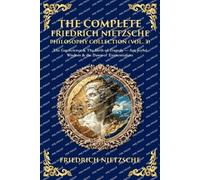 The Complete Friedrich Nietzsche Philosophy Collection (Vol. 3): The Gay Science & The Birth of Tragedy - Art, Joyful Wisdom & the Dawn of Existentialism