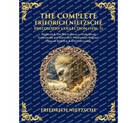 The Complete Friedrich Nietzsche Philosophy Collection (Vol. 5): Daybreak & The Will to Power - Early Moral Experiments and Nietzsche's Posthumous Magnum Opus on Ambition & Self-Overcoming