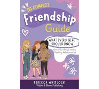The Complete Friendship Guide: What Every Girl Should Know about Building Lasting Healthy Relationships: 4
