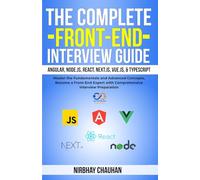The Complete Front-End Interview Guide: Angular, Node.js, React, Next.js, Vue.js, & TypeScript: Master the Fundamentals and Advanced Concepts, Become a Front-End Expert with Comprehensive Interview