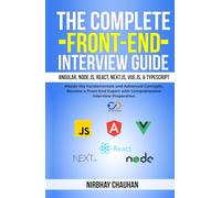 The Complete Front-End Interview Guide: Angular, Node.js, React, Next.js, Vue.js, & TypeScript: Master the Fundamentals and Advanced Concepts, Become a Front-End Expert with Comprehensive Interview