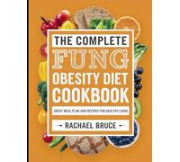 The Complete Fung Obesity Diet Cookbook: Great Meal Plan and Recipes for Healthy Living