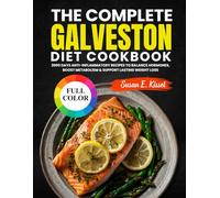 The Complete Galveston Diet Cookbook: 2000 Days Anti-Inflammatory Recipes to Balance Hormones, Boost Metabolism & Support Lasting Weight Loss