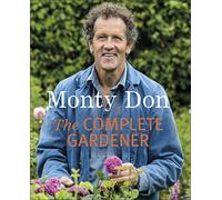 The Complete Gardener: A Practical, Imaginative Guide to Every Aspect of Gardening