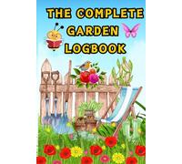 The Complete Gardening LogBook: Detailed Planning, Hints, Tracking and Notes