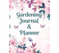 The COMPLETE Gardening Planner and Journal: Must Have Gardening Log Book to Plan and Create Your Dream Garden!