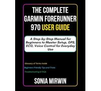 The Complete Garmin Forerunner 970 User Guide: A Step-by-Step Manual for Beginners to Master Setup, GPS, ECG, Voice Control for Everyday Use