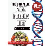THE COMPLETE GARY BRECKA DIET COOKBOOK: Eat Smarter, Recover Faster, Live Stronger