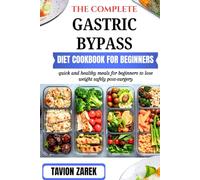 THE COMPLETE GASTRIC BYPASS DIET COOKBOOK FOR BEGINNERS: quick and healthy meals for beginners to lose weight safely post-surgery