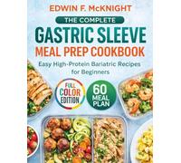 THE COMPLETE GASTRIC SLEEVE MEAL PREP COOKBOOK: Easy High-Protein Bariatric Recipes for Beginners