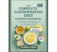 THE COMPLETE GASTROPARESIS DIET COOKBOOK FOR BEGINNERS 2025: Simple and Comforting Recipes for Beginners to Ease Symptoms and Regain Energy Without Complicated Cooking