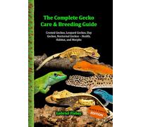 The Complete Gecko Care & Breeding Guide (Black & White Edition): Crested Geckos, Leopard Geckos, Day Geckos, Nocturnal Geckos - Health, Habitat, and Morphs