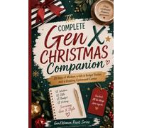 The Complete Gen X Christmas Companion: 25 Days of Wisdom, a Gift & Budget Tracker, and a Hosting Command Center in One