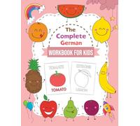 The Complete German Workbook for Kids: A Bilingual German-English Fruit Dictionary for Children to Build Vocabulary and Learn German Step by Step