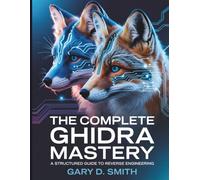 The Complete Ghidra Mastery: A Structured Guide to Reverse Engineering: 5