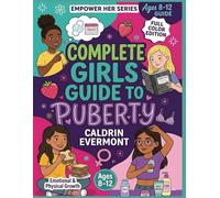 THE COMPLETE GIRLS GUIDE TO PUBERTY (AGES 8-12): The Complete Puberty Guide for Girls on Body Changes, Periods, Emotions, and Tween Self-Care