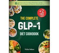 The Complete GLP-1 Diet Cookbook: 89+1 Recipes to Burn Fat, Balance Blood Sugar, and Take Control of Diabetes and Obesity for Lasting Weight Loss