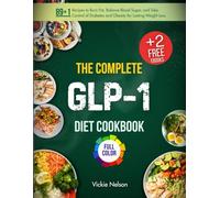 The Complete GLP-1 Diet Cookbook (Full Color Edition): 89+1 Recipes to Burn Fat, Balance Blood Sugar, and Take Control of Diabetes and Obesity for Lasting Weight Loss