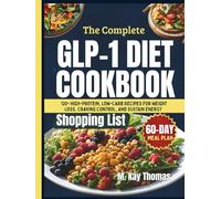 THE COMPLETE GLP-1 DIET COOKBOOK: High-Protein, Low-Carb Recipes for Weight Loss, Craving Control & 60-Day Meal Plan