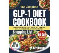 THE COMPLETE GLP-1 DIET COOKBOOK: High-Protein, Low-Carb Recipes for Weight Loss, Craving Control & 60-Day Meal Plan