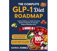 The Complete GLP-1 Diet Roadmap: Foods to Embrace or Avoid: A Practical Nutrition Companion for Ozempic, Wegovy & Mounjaro Users