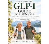 The Complete GLP-1 Guide for Seniors: Easy Weight Loss, Reduced Food Noise, Muscle Protection, Better Mobility, Blood Sugar Support, High-Protein Nutrition, Healthy Habits & Independent Aging