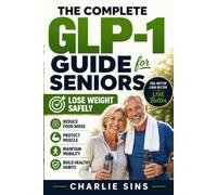 The Complete GLP-1 Guide for Seniors: Lose Weight Safely, Reduce Food Noise, Protect Muscle, Maintain Mobility & Build Healthy Habits for Active, Independent Aging