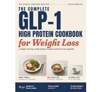 The Complete GLP-1 High Protein Cookbook for Weight Loss: 104 Small-Portion Recipes Sized for a Low Appetite | 15 g+ Protein in Every Serving, a Color ... | Easy Breakfasts, Lunches, Dinners & Snacks