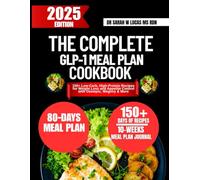The Complete Glp-1 Meal Plan Cookbook: 150+ Low-Carb, High-Protein Recipes for Weight Loss and Appetite Control with Ozempic, Wegovy & More