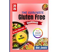 The Complete Gluten Free Cookbook: Easy and Delicious Recipes from Breakfast to Dessert - With Snacks and Lunchbox Ideas