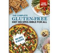 THE COMPLETE GLUTEN-FREE DIET RECIPES BIBLE FOR ALL: A Structured 30-Day Gluten-Free Meal Plan with Easy Recipes to Support Digestive Balance, Reduce Bloating, and Encourage Consistent Healthy Eating