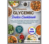 The Complete Glycemic Index Cookbook: Simple Low-GI Recipes and Meal Plans for Blood Sugar Control, Diabetes Management, Sustainable Weight Loss, and Lasting Energy