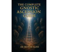 The Complete Gnostic Ascension Guide