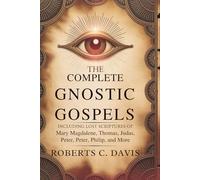 The Complete Gnostic Gospels:: Including Lost Scriptures of Mary Magdalene, Thomas, Judas, Peter, Philip, and More.