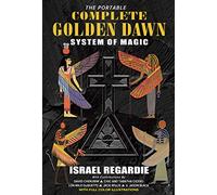 The Complete Golden Dawn System of Magic