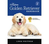 The Complete Golden Retriever Handbook: The Essential Guide for New & Prospective Golden Retriever Owners