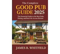 The Complete Good Pub Guide 2025 UK: The Essential Guide to the Best Pubs, Dining, and Real Ale Across Britain