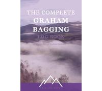 The Complete Graham Bagging Log Book: Record All 231 Scottish Grahams