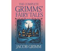 The Complete Grimms' Fairy Tales