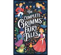 The Complete Grimms' Fairy Tales: Includes The Golden Bird, The Frog-Prince, Cinderella, Hansel and Gretel, Snow White, Rapunzel, Sleeping Beauty, and many more (Grapevine Edition)