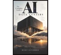 The Complete Guide to AI Data Centers: Infrastructure, GPUs, Power, Cooling, Networking, and the Engineering Behind Modern Artificial Intelligence