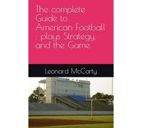The complete Guide to American Football : plays Strategy, and the Game