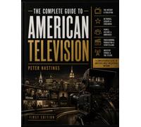 The Complete Guide To American Television: A Cultural & Production History