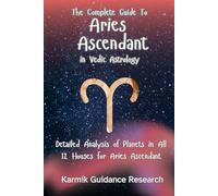 The Complete Guide to Aries Ascendant in Vedic Astrology: Detailed Analysis of Planets in All 12 Houses for Aries Ascendant